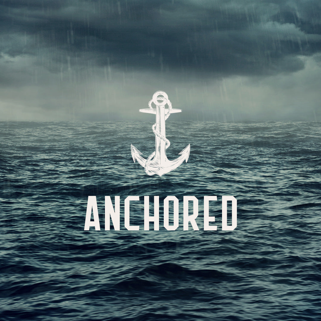Anchored - Faith, Hope, and Love, No Matter the Storm